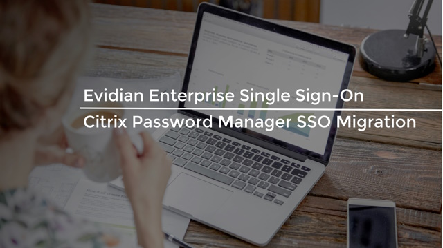 Citrix Password Manager SSO Migration to Evidian Enterprise SSO